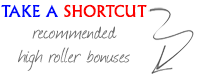 Take a Shortcut! Play with our Recommended High Roller Bonuses