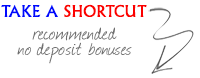 Take a Shortcut! Play with our Recommended No Deposit Bonuses